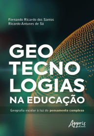 Title: Geotecnologias na Educação: Geografia Escolar à Luz do Pensamento Complexo, Author: Fernando Ricardo dos Santos