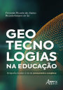 Geotecnologias na Educação: Geografia Escolar à Luz do Pensamento Complexo