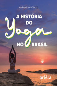 Title: A História do Yoga no Brasil, Author: Carlos Alberto Tinoco