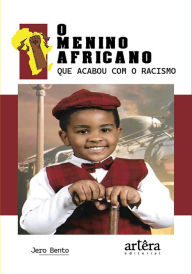 Title: O Menino Africano que Acabou com o Racismo, Author: Jero Bento