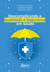 Title: Descomplicando a Qualidade e Segurança em Saúde, Author: J. Antônio Cirino