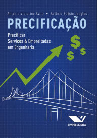 Title: Precificação: Precificar Serviços e Empreitadas em Engenharia, Author: Antonio Victorino Avila