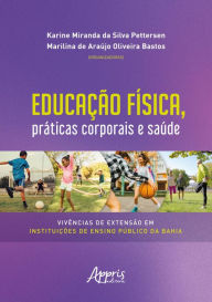 Title: Educação Física, Práticas Corporais e Saúde Vivências de Extensão em Instituições de Ensino Público da Bahia, Author: Karine Miranda da Silva Pettersen