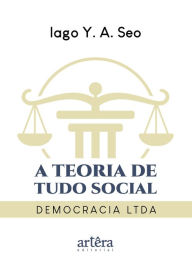 Title: A Teoria de Tudo Social:: Democracia LTDA, Author: Iago Y. A. Seo