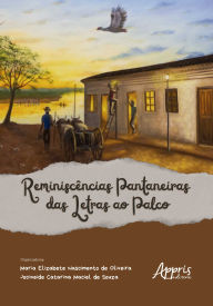 Title: Reminiscências Pantaneiras: Das Letras ao Palco, Author: Maria Elizabete Nascimento de Oliveira