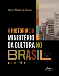 Title: A História do Ministério da Cultura no Brasil, Author: Giane Maria de Souza