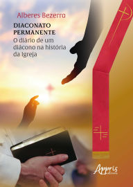Title: Diaconato Permanente: Diário de um Diácono na História da Igreja, Author: Alberes Bezerra