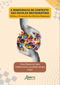 Title: A Democracia no Contexto das Escolas Restaurativas: Defesa e Promoção dos Direitos Humanos, Author: Cezar Bueno de Lima