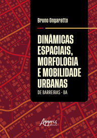 Title: Dinâmicas Espaciais, Morfologia e Mobilidade Urbanas de Barreiras - BA, Author: Bruno Ongaratto