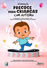 Title: Intervenção Precoce para Crianças com Autismo: Um Guia Prático e Didático Baseado no Livro Ensino de Habilidades Básicas para Pessoas com Autismo, Author: Camila Graciella Santos Gomes