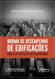 Title: Norma de Desempenho de Edificações: Modelo de Aplicação em Construtoras, Author: Marcelo Fabiano Costella