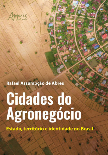 Cidades do Agronegócio: Estado, Território e Identidade no Brasil