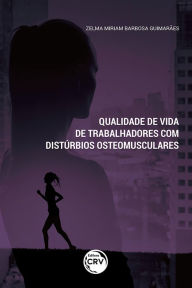 Title: Qualidade de vida de trabalhadores com distúrbios osteomusculares, Author: Zelma Miriam Barbosa Guimarães