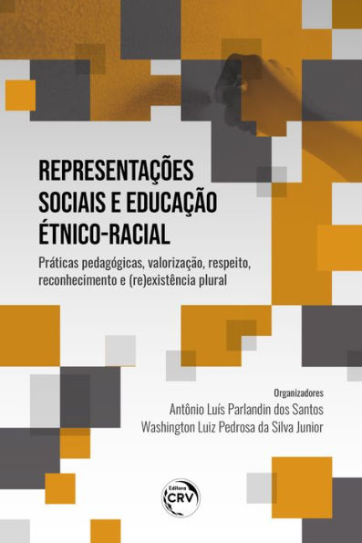 Representações sociais e educação étnico-racial:: Práticas pedagógicas, valorização, respeito, reconhecimento e (re) existência plural