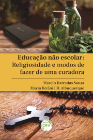 Title: Educação não escolar: religiosidade e modos de fazer de uma curadora, Author: Marcio Barradas Sousa