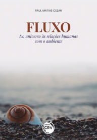 Title: Fluxo do universo às relações humanas com o ambiente, Author: Raul Matias Cezar