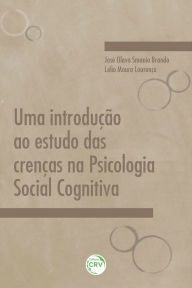 Title: Uma introdução ao estudo das crenças na psicologia social cognitiva, Author: José Olavo Smanio Brando