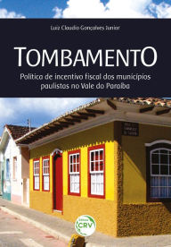 Title: Tombamento: política de incentivo fiscal dos municípios paulistas no Vale do Paraíba, Author: Luiz Claudio Gonçalves Junior