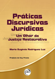 Title: Práticas Discursivas Jurídicas: um olhar da Justiça Restaurativa, Author: Maria Eugênia Rodrigues Luz