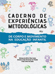 Title: Caderno de Experiências Metodológicas: de corpo e movimento na educação infantil, Author: Adriane de Brito Silva Costa