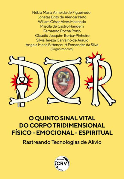 Dor o Quinto Sinal Vital do Corpo Tridimensional Físico - Emocional - Espiritual: Rastreando Tecnologias de Alívio