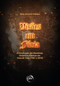 Title: Visões em Fúria: a construção das narrativas históricas fílmicas em Fúria de Titãs (1981 e 2010), Author: Abner Alexandre Nogueira