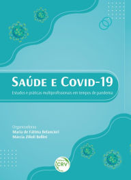Title: SAÚDE E COVID-19: estudos e práticas multiprofissionais em tempos de pandemia, Author: Maria de Fátima Belancieri