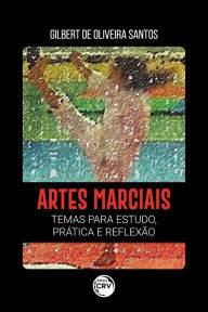 Title: Artes Marciais: Temas para estudo, prática e reflexão, Author: Gilbert de Oliveira Santos