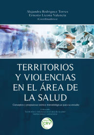 Title: Territorios y volencias en el área de la salud: Conceptos y propuestas teórico metodológicas para su estudio, Author: Alejandra Rodríguez Torres