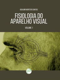 Title: FISIOLOGIA DO APARELHO VISUAL: VOLUME 1, Author: Adalmir Morterá Dantas