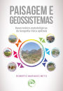 PAISAGEM E GEOSSISTEMAS: bases teórico-metodológicas da Geografia Física aplicada