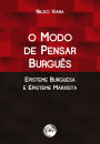 O MODO DE PENSAR BURGUÊS EPISTEME BURGUESA E EPISTEME MARXISTA