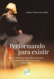 Title: PERFORMANDO PARA EXISTIR: NUANCES HISTÓRICAS DA PROFISSIONALIZAÇÃO DAS DANÇAS DE SALÃO EM GOIÂNIA - 1990-2020, Author: Andrea Palmerston Muniz