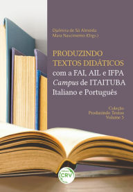 Title: PRODUZINDO TEXTOS DIDÁTICOS COM A FAI, AIL E IFPA CAMPUS DE ITAITUBA - ITALIANO E PORTUGUÊS: Coleção Produzindo Textos Volume 5, Author: Djalmira de Sá Almeida