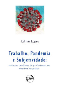 Title: Trabalho, pandemia e subjetividade: Vivências cotidianas de profissionais em ambiente hospitalar, Author: Roberto Heloani