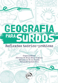 Title: GEOGRAFIA PARA SURDOS: REFLEXÕES TEÓRICO-PRÁTICAS, Author: Adriany de Ávila Melo Sampaio