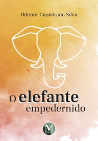 Title: O ELEFANTE EMPEDERNIDO, Author: Odemir Capistrano Silva