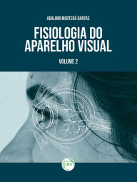 Title: FISIOLOGIA DO APARELHO VISUAL: VOLUME 2, Author: Adalmir Morterá Dantas