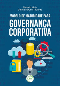 Title: MODELO DE MATURIDADE PARA GOVERNANÇA CORPORATIVA, Author: Marcelo Maia