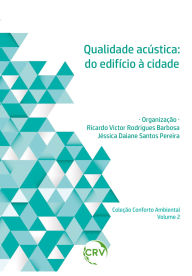 Title: Qualidade acústica: Do edifício à cidade - Vol. ll, Author: Ricardo Victor Rodrigues Barbosa