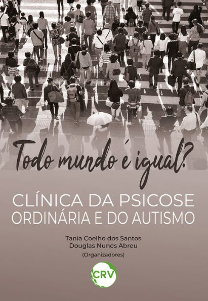 Todo mundo é igual?: Clínica da psicose ordinária e do autismo