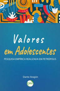 Title: Valores em adolescentes: Pesquisa empírica realizada em Petrópolis, Author: Dante Aragón