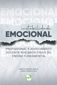Title: Instabilidade emocional profissional e adoecimento docente nos anos finais do ensino fundamental, Author: Janete Sandra