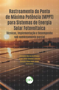 Title: Rastreamento do ponto de máxima potência (MPPT) para sistemas de energia solar fotovoltaica: Técnicas, Implementação e Desempenho sob sombreamento parcial, Author: Fernando Marcos de Oliveira