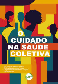 Title: O cuidado na saúde coletiva, Author: Ana Roberta Vilarouca da Silva