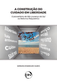 Title: A construção do cuidado em liberdade: O pioneirismo de São Lourenço do Sul na Reforma Psiquiátrica, Author: Bárbara Domingues Nunes