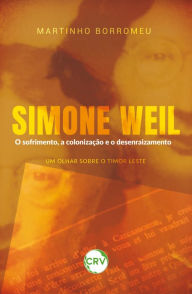 Title: Simone Weil o sofrimento, a colonização e o desenraizamento: Um olhar sobre Timor Leste, Author: Martinho Borromeu