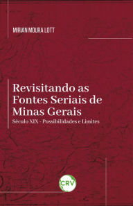 Title: Revisitando as fontes seriais de Minas Gerais: Século XIX possibilidades e limites, Author: Mirian Moura Lott