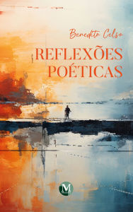 Title: Reflexões poéticas, Author: Benedito Celso
