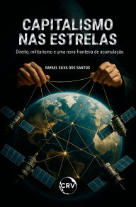 Title: CAPITALISMO NAS ESTRELAS:DIREITO, MILITARISMO E UMA NOVA FRONTEIRA DE ACUMULAÇÃO, Author: Rafael Silva dos Santos